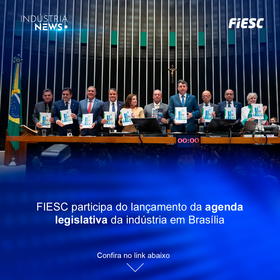 FIESC participa do lançamento da agenda legislativa da indústria em Brasília